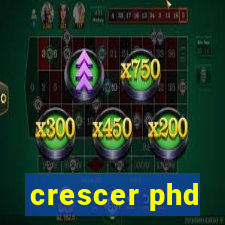 crescer phd